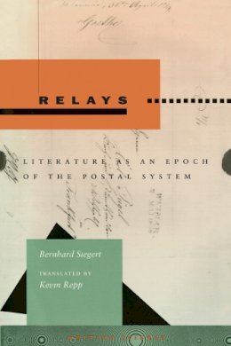 Bernhard Siegert - Relays: Literature as an Epoch of the Postal System - 9780804732383 - V9780804732383