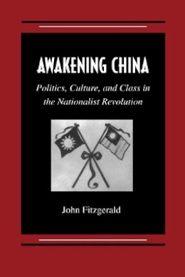 Paperback - Awakening China: Politics, Culture, and Class in the Nationalist Revolution - 9780804733373 - V9780804733373