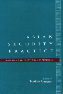 Muthiah Alagappa - Asian Security Practice: Material and Ideational Influences - 9780804733489 - V9780804733489