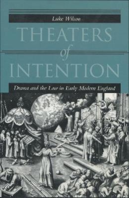 Luke Wilson - Theaters of Intention: Drama and the Law in Early Modern England - 9780804734141 - V9780804734141