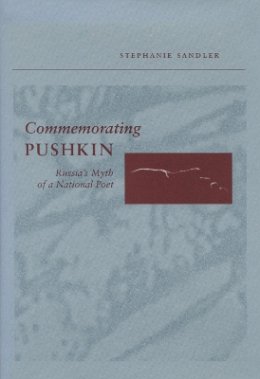 Stephanie Sandler - Commemorating Pushkin: Russia´s Myth of a National Poet - 9780804734486 - V9780804734486