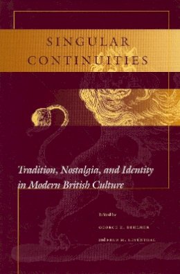 George Behlmer - Singular Continuities: Tradition, Nostalgia, and Identity in Modern British Culture - 9780804734899 - V9780804734899