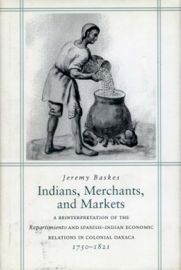Jeremy Baskes - Indians, Merchants and Markets - 9780804735124 - V9780804735124