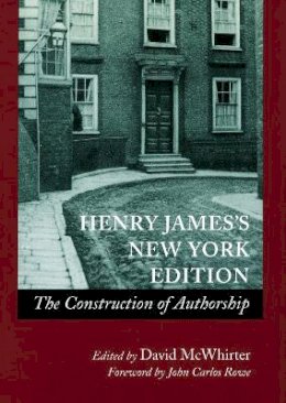 David Mcwhirter - Henry James’s New York Edition: The Construction of Authorship - 9780804735186 - V9780804735186