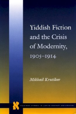 Mikhail Krutikov - Yiddish Fiction and the Crisis of Modernity, 1905-1914 - 9780804735469 - V9780804735469