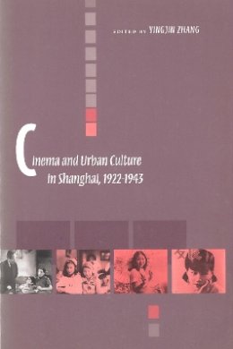 Yingjin Zhang - Cinema and Urban Culture in Shanghai, 1922-1943 - 9780804735728 - V9780804735728