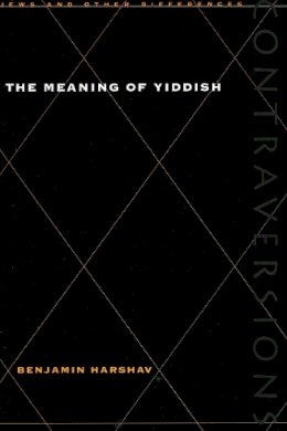 Benjamin Harshav - The Meaning of Yiddish - 9780804735759 - V9780804735759