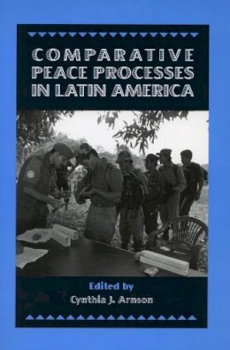 Cynthia J. Arnson (Ed.) - Comparative Peace Processes in Latin America - 9780804735896 - V9780804735896