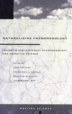 Jean Petitot (Ed.) - Naturalizing Phenomenology: Issues in Contemporary Phenomenology and Cognitive Science - 9780804736107 - V9780804736107 Jean Petitot (Ed.) - Naturalizing Phenomenology: Issues in Contemporary Phenomenology and Cognitive Science - 9780804736107 - V9780804736107