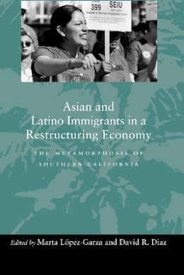 Marta López-Garza (Ed.) - Asian and Latino Immigrants in a Restructuring Economy: The Metamorphosis of Southern California - 9780804736312 - V9780804736312