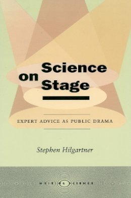 Stephen Hilgartner - Science on Stage: Expert Advice as Public Drama - 9780804736459 - V9780804736459