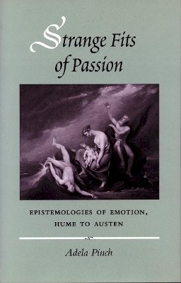 Adela Pinch - Strange Fits of Passion: Epistemologies of Emotion, Hume to Austen - 9780804736565 - V9780804736565