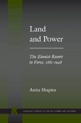 Anita Shapira - Land and Power: The Zionist Resort to Force, 1881-1948 - 9780804737760 - V9780804737760