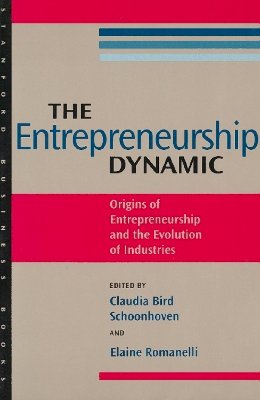 Claudia Bird Schoonhoven (Ed.) - The Entrepreneurship Dynamic: Origins of Entrepreneurship and the Evolution of Industries - 9780804737906 - V9780804737906