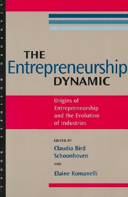 Claudia Bird Schoonhoven (Ed.) - The Entrepreneurship Dynamic: Origins of Entrepreneurship and the Evolution of Industries - 9780804737906 - V9780804737906 Claudia Bird Schoonhoven (Ed.) - The Entrepreneurship Dynamic: Origins of Entrepreneurship and the Evolution of Industries - 9780804737906 - V9780804737906