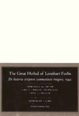 Frederick G. Meyer - The Great Herbal of Leonhart Fuchs: De historia stirpium commentarii insignes, 1542 (Notable Commentaries on the History of Plants) - 9780804738033 - V9780804738033