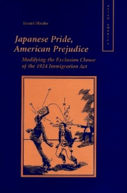 Izumi Hirobe - Japanese Pride, American Prejudice: Modifying the Exclusion Clause of the 1924 Immigration Act - 9780804738132 - V9780804738132