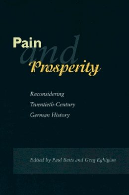 Paul Betts - Pain and Prosperity: Reconsidering Twentieth-Century German History - 9780804739382 - V9780804739382