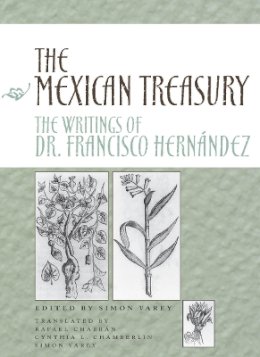 Simon Varey (Ed.) - The Mexican Treasury: The Writings of Dr. Francisco Hernández - 9780804739634 - V9780804739634