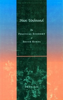 John Lie - Han Unbound: The Political Economy of South Korea - 9780804740159 - V9780804740159
