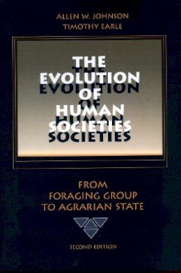 Allen W. Johnson - The Evolution of Human Societies: From Foraging Group to Agrarian State, Second Edition - 9780804740326 - V9780804740326