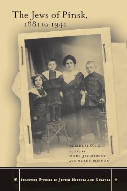Azriel Shohet - The Jews of Pinsk, 1881 to 1941 - 9780804741583 - V9780804741583