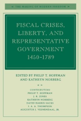 Philip T. Hoffman - Fiscal Crises, Liberty, and Representative Government 1450-1789 - 9780804741927 - V9780804741927