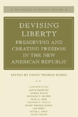 David Thomas Konig - Devising Liberty: Preserving and Creating Freedom in the New American Republic - 9780804741934 - V9780804741934