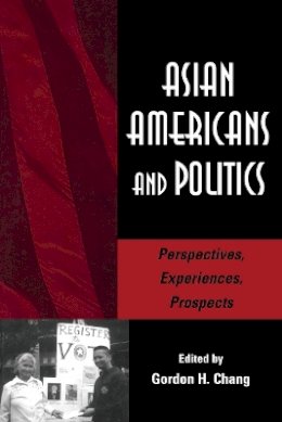Gordon G. Chang - Asian Americans and Politics: Perspectives, Experiences, Prospects - 9780804742016 - V9780804742016