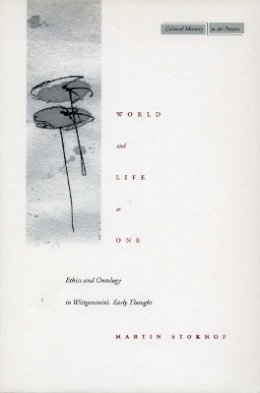 Martin Stokhof - World and Life as One: Ethics and Ontology in Wittgenstein’s Early Thought - 9780804742221 - V9780804742221 Martin Stokhof - World and Life as One: Ethics and Ontology in Wittgenstein’s Early Thought - 9780804742221 - V9780804742221