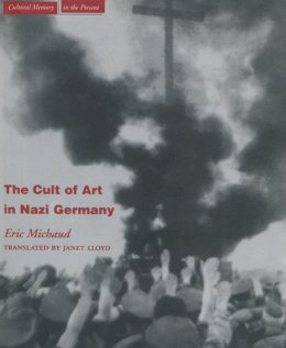 Eric Michaud - The Cult of Art in Nazi Germany - 9780804743266 - V9780804743266