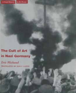 Eric Michaud - The Cult of Art in Nazi Germany - 9780804743273 - V9780804743273