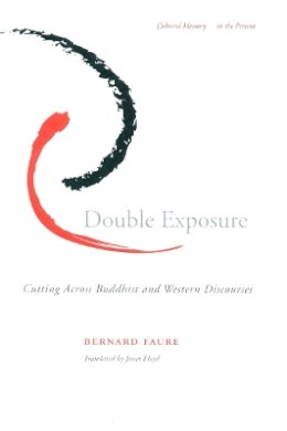 Bernard Faure - Double Exposure: Cutting Across Buddhist and Western Discourses - 9780804743488 - V9780804743488