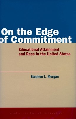 Stephen Morgan - On the Edge of Commitment: Educational Attainment and Race in the United States - 9780804744195 - V9780804744195