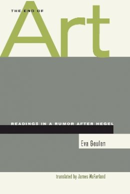 Eva Geulen - The End of Art: Readings in a Rumor after Hegel - 9780804744249 - V9780804744249