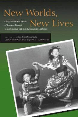 Lane Ry Hirabayashi - New Worlds, New Lives: Globalization and People of Japanese Descent in the Americas and from Latin America in Japan - 9780804744621 - V9780804744621