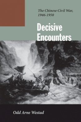 Odd Arne Westad - Decisive Encounters: The Chinese Civil War, 1946-1950 - 9780804744843 - V9780804744843