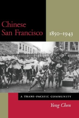 Yong Chen - Chinese San Francisco, 1850-1943: A Trans-Pacific Community - 9780804745505 - V9780804745505