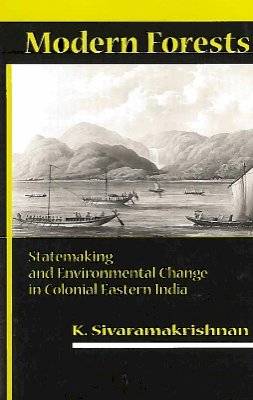 K. Sivaramakrishnan - Modern Forests: Statemaking and Environmental Change in Colonial Eastern India - 9780804745567 - V9780804745567