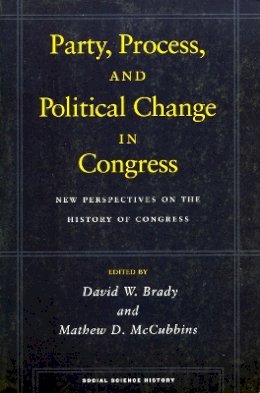 David W. Brady (Ed.) - Party, Process, and Political Change in Congress, Volume 1: New Perspectives on the History of Congress - 9780804745710 - V9780804745710