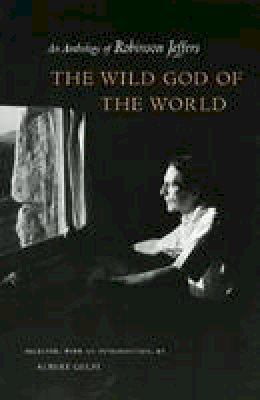 Robinson Jeffers - The Wild God of the World: An Anthology of Robinson Jeffers - 9780804745918 - V9780804745918