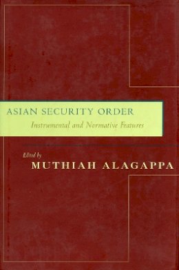 Muthiah Alagappa (Ed.) - Asian Security Order: Instrumental and Normative Features - 9780804746298 - V9780804746298