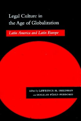 Rogel Perez-Perdomo - Legal Culture in the Age of Globalization: Latin America and Latin Europe - 9780804746991 - V9780804746991