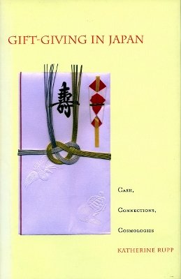 Katherine Rupp - Gift-Giving in Japan: Cash, Connections, Cosmologies - 9780804747042 - V9780804747042