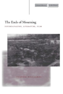 Alessia Ricciardi - The Ends of Mourning: Psychoanalysis, Literature, Film - 9780804747776 - V9780804747776