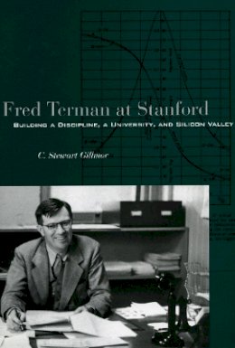 C. Stewart Gillmor - Fred Terman at Stanford: Building a Discipline, a University, and Silicon Valley - 9780804749145 - V9780804749145