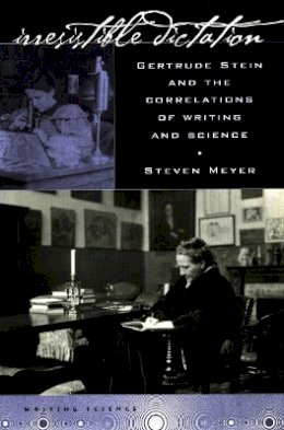 Steven Meyer - Irresistible Dictation: Gertrude Stein and the Correlations of Writing and Science - 9780804749305 - V9780804749305