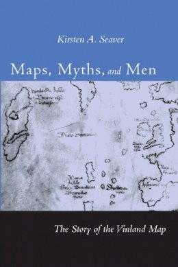 Kirsten A. Seaver - Maps, Myths, and Men: The Story of the Vinland Map - 9780804749633 - V9780804749633