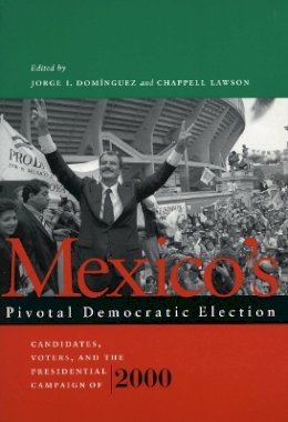 Jorge I. Dominguez - Mexico’s Pivotal Democratic Election: Candidates, Voters, and the Presidential Campaign of 2000 - 9780804749749 - V9780804749749