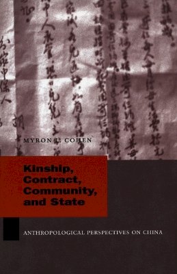 Myron L. Cohen - Kinship, Contract, Community, and State: Anthropological Perspectives on China - 9780804750677 - V9780804750677